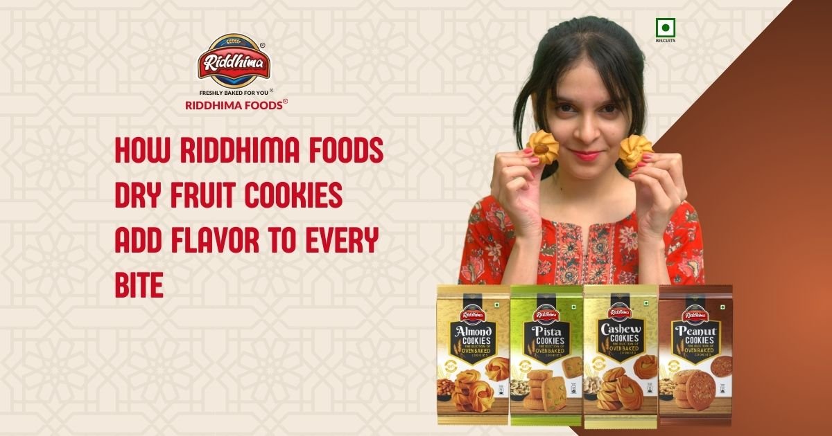 Riddhima Foods-How Riddhima Foods Dry Fruit Cookies Add Flavor to Every Bite